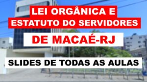 SLIDES – das videoaulas de Lei Orgânica e Estatuto de Macaé-RJ