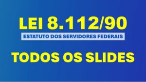 Slides - Lei 8.112-90 - Todas as aulas