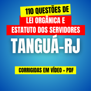 110 QUESTÕES DE ESTATUTO E LEI ORGÂNICA DE TANGUÁ-RJ