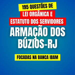 195 Questões de Lei Orgânica e Estatuto dos Servidores de Búzios-RJ (Corrigidas em vídeo + PDF)