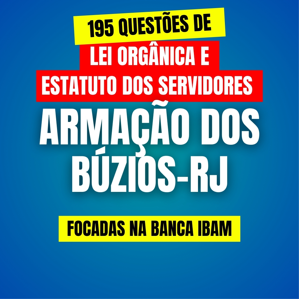 195 Questões de Lei Orgânica e Estatuto dos Servidores de Búzios-RJ (Corrigidas em vídeo + PDF)