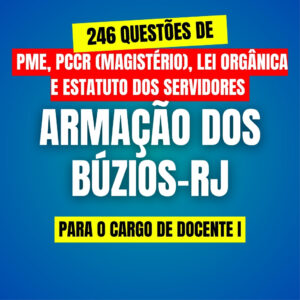 246 Questões de Lei Orgânica, Estatuto dos Servidores, PME e PCCR (Magistério) de Búzios-RJs